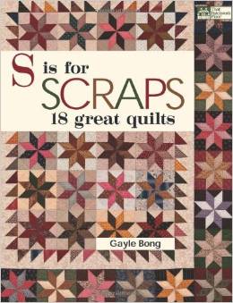 S is for Scraps   18 Great Quilts by Gayle Bong